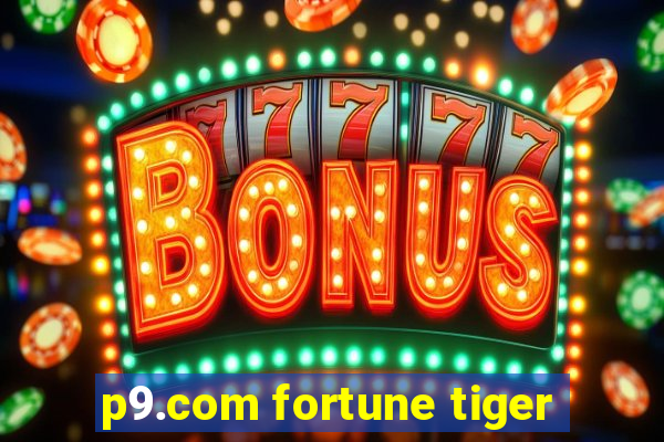 p9.com fortune tiger